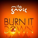 Milo Savic - Burn It Down Radio Edit