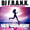 DJ F R A N K feat Miss Autumn Leaves - Yes You Run Dj Rebel Extended Remix