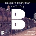 Bougs feat Rossy Mac - Are You Dirty Original Mix