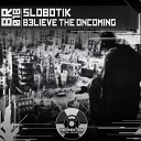 SLOBOTIK - Believe the Oncoming Paul Skutch Remix