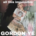 gordon ye - all that is impossible