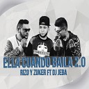 Rizo Zuker feat DJ JEBA - Ella Cuando Baila 2 0