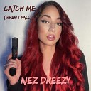Nez Dreezy - Catch Me When I Fall