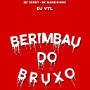 DJ VTL - BERIMBAU DO BRUXO x PASSINHO DO ROMANO