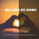 Cilso folk - Me Ama ou Some