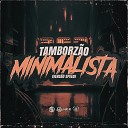 DJ Kaue NC MC LARYSSA REAL - Tamborz o Minimalista Speed