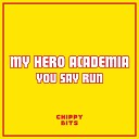 Chippy Bits - You Say Run From My Hero Academia Chiptune…