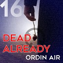 Ordin Air - Dead Already Original Mix