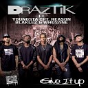 Draztik feat Blaklez Reason Whosane Youngsta… - Give It Up feat Whosane Youngsta CPT Blaklez and…