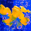 slow down - One More Day