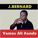 J Bernard - Vamos Ali Aonde