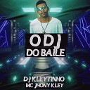 DJ Kleytinho MC Jhony Kley - O Dj do Baile