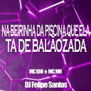 Mc Mn Mc Gw DJ Felipe Santos - Na Beirinha da Piscina Que Ela Ta de Bal…