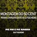 Mc Mn MC Nauan DJ Vando - Montagem do 50 Cent Piranha Chapadona Ent o Vs Eu Fodo…