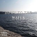 Abyss of Bliss - Down to the Water