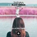 Tatana feat 88Birds - Black Mirror Talla 2XLC Remix