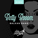 Betty Booom - Balkan Bang Club Mix