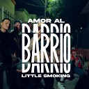 Little Smoking - Amor Al Barrio