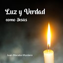 Juan Morales Montero - Lleva la Luz al Mundo