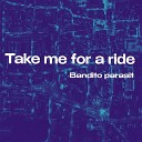 Bandito parasit - Take Me for a Ride