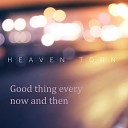 Heaven torn - Good Thing Every Now and Then