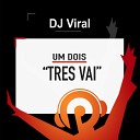 DJ Viral - Um dois tres vai