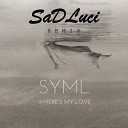 SYML - SYML Where s My Love SaDLuci remix