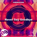 Firebizzare - Never Say Goodbye Original Mix