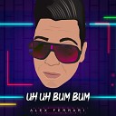 Alex Ferrari - Uh Uh Bum Bum