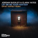 Jordan Suckley Clara Yates - Let Me Be Your Fantasy Davey Asprey Remix