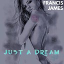 Francis James - Just A Dream