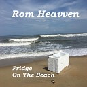 Rom Heavven - Fridge On The Beach