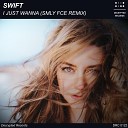 Swift - I Just Wanna Smly Fce Remix