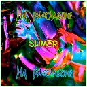 SLIM3R - На расслабоне