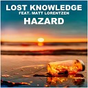 Lost Knowledge feat Matt Lorentzen - Hazard Radio Edit