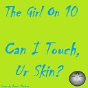 The Girl on 10 feat Mama T - Can I Touch Ur Skin
