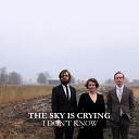 The Sky Is Crying - I Don t Know