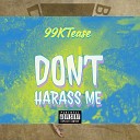 99KTease - Don t Harass Me