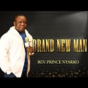 Rev Prince Nyarko - Brand New Man