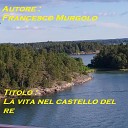 Francesco Murgolo - La vita nel castello del re