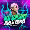 Dj Will Canalha MC GW - Beat Agressivo Culpa da Cacha a