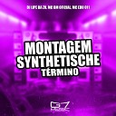 DJ Lipe Da Zn MC BM OFICIAL MC EDU 011 - Montagem Synthetische T rmino