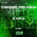 Mc Danflin Dj NG3 - To Apaixonado Porra Nenhuma