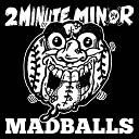 2 Minute Minor - Madballs