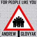 Andrew Glovyak - For People Like You