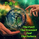 T R E - The Past the Present and the Future