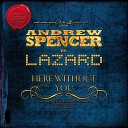 Andrew Spencer And Lazard - Here With You Topmodelz Remix Edit