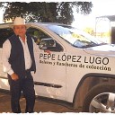 Pepe L pez Lugo - Nunca Lo Sabras