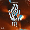 Mantone - Do You Want It