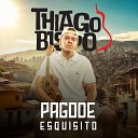 Thiago Bispo - Pagode Esquisito